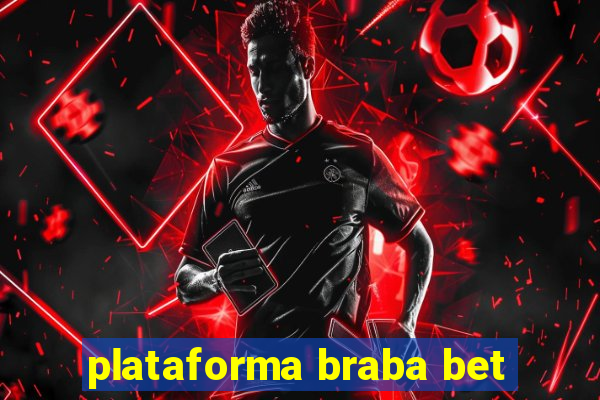 plataforma braba bet